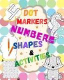 Dot Markers: Numbers, Shapes and Activities