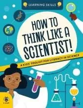 How to Think Like a Scientist: A Kids' Toolkit for Scientific Literacy
