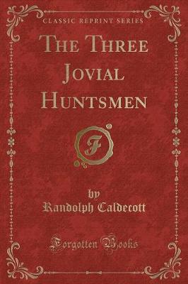 The Three Jovial Huntsmen (Classic Reprint)