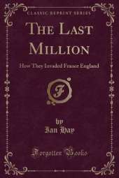 The Last Million: How They Invaded France England (Classic Reprint)