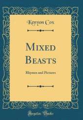 Mixed Beasts: Rhymes and Pictures (Classic Reprint)