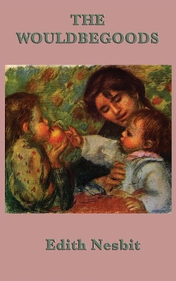 The Wouldbegoods: A Bastable Children Adventure