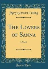 The Lovers of Sanna: A Novel (Classic Reprint)