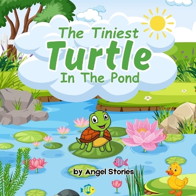 The Tiniest Turtle In The Pond: Story of Courage and Kind Heart, 2-5 Years Old: Delightful English Reading Stories with Beautiful Illustrations for Kids