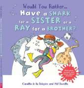Would You Rather: Have a Shark for a Sister or a Ray for a Brother?