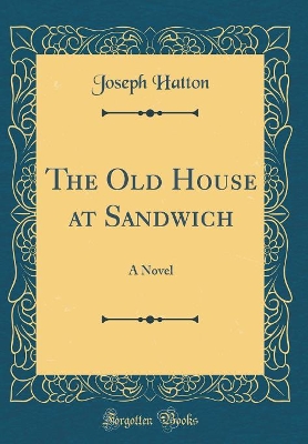 The Old House at Sandwich: A Novel (Classic Reprint)