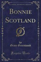 Bonnie Scotland, Vol. 1 (Classic Reprint)