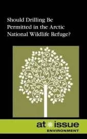 Should Drilling Be Permitted in the Arctic National Wildlife Refuge?
