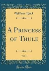 A Princess of Thule, Vol. 1 (Classic Reprint)