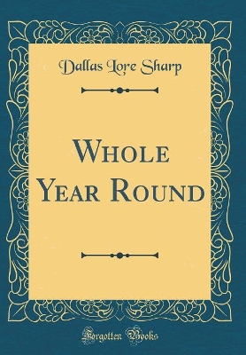 Whole Year Round (Classic Reprint)