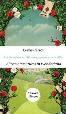 Les Aventures d'Alice Au Pays Des Merveilles/Alice's Adventures In Wonderland: English-French Side-By-Side
