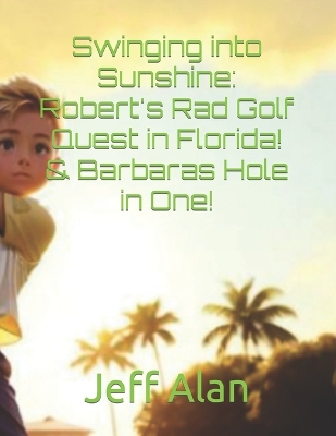 Swinging into Sunshine: Robert's Rad Golf Quest in Florida! & Barbaras Hole in One!