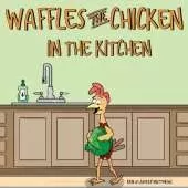 Waffles the Chicken in the Kitchen