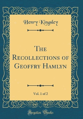 The Recollections of Geoffry Hamlyn, Vol. 1 of 2 (Classic Reprint)