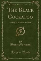 The Black Cockatoo: A Story of Western Australia (Classic Reprint)