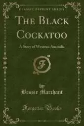 The Black Cockatoo: A Story of Western Australia (Classic Reprint)