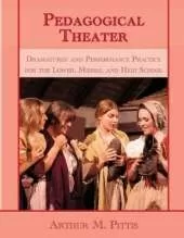 Pedagogical Theater: Dramaturgy and Performance Practice for the Lower, Middle and High School