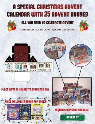Christmas Countdown Advent Calendar (A special Christmas advent calendar with 25 advent houses - All you need to celebrate advent): An alternative special Christmas advent calendar: Celebrate the days of advent using 25 fillable DIY decorated paper houses