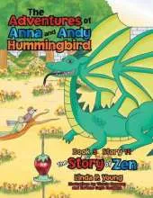 The Adventures of Anna and Andy Hummingbird: The Story of Zen