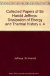 Collected Papers of Sir Harold Jeffreys: v. 4: Dissipation of Energy and Thermal History