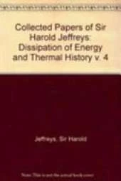 Collected Papers of Sir Harold Jeffreys: v. 4: Dissipation of Energy and Thermal History