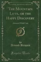 The Mountain Lute, or the Happy Discovery: Adorned With Cuts (Classic Reprint)