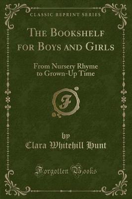 The Bookshelf for Boys and Girls: From Nursery Rhyme to Grown-Up Time (Classic Reprint)