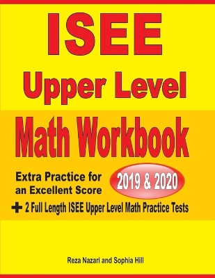 ISEE Upper Level Math Workbook 2019 & 2020: Extra Practice for an Excellent Score + 2 Full Length ISEE Upper Level Math Practice Tests