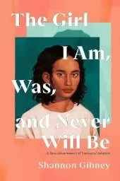 The Girl I Am, Was, and Never Will Be: A Speculative Memoir of Transracial Adoption