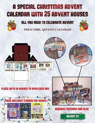 Preschool Advent Calendar (A special Christmas advent calendar with 25 advent houses - All you need to celebrate advent): An alternative special Christmas advent calendar: Celebrate the days of advent using 25 fillable DIY decorated paper houses