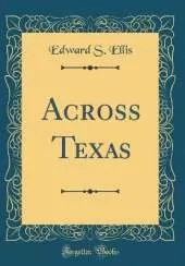 Across Texas (Classic Reprint)