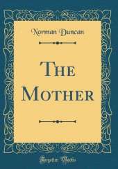 The Mother (Classic Reprint)
