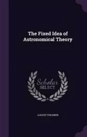 The Fixed Idea of Astronomical Theory