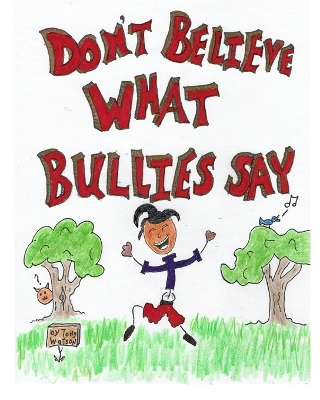 Don't Believe What Bullies Say: A Kid's Story on Being Hurt