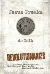 Jesus Freaks: Revolutionaries, Repackaged Ed.: Stories of Revolutionaries Who Changed Their World: Fearing God, Not Man