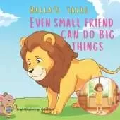 Even Small Friends Can Do Big Things: A Heartwarming Moral Story About Friendship, Kindness & Bravery for Kids Ages 3-8