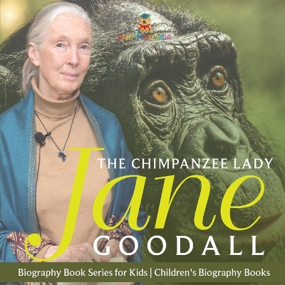 The Chimpanzee Lady Jane Goodall - Biography Book Series for Kids Children's Biography Books
