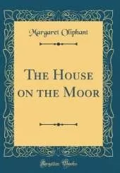 The House on the Moor (Classic Reprint)