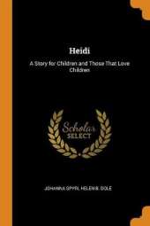 Heidi: A Story for Children and Those That Love Children