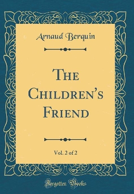 The Children's Friend, Vol. 2 of 2 (Classic Reprint)