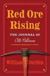 Red Ore Rising: The Journal of Otto Peltonen, a Finnish Immigrant Story