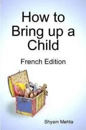 How to Bring Up a Child: French Edition