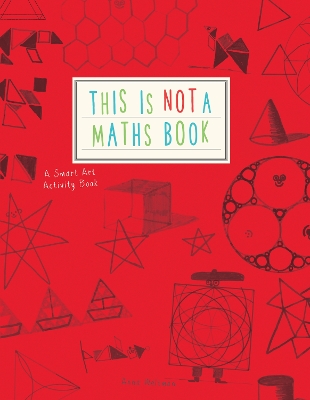 This is Not a Maths Book: A Smart Art Activity Book
