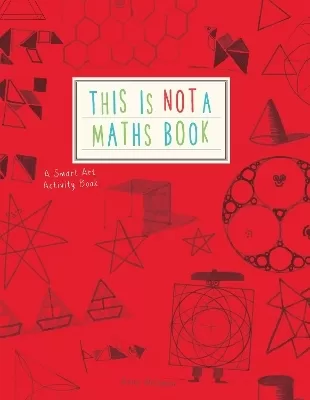 This is Not a Maths Book: A Smart Art Activity Book