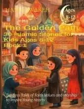 The Spirit of Islam 30 Islamic Stories for Kids Ages 8-12 (Book 1): Timeless Tales of Faith Values and Worship to Inspire Young Hearts