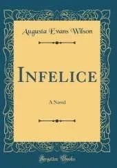 Infelice: A Novel (Classic Reprint)
