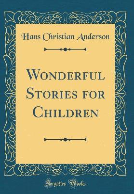 Wonderful Stories for Children (Classic Reprint)