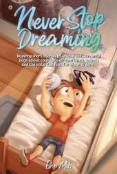 Never Stop Dreaming: Inspiring short stories of unique and wonderful girls about courage, self-confidence, talents, and the potential found in all our dreams