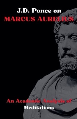 J.D. Ponce on Marcus Aurelius: An Academic Analysis of Meditations