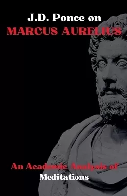 J.D. Ponce on Marcus Aurelius: An Academic Analysis of Meditations